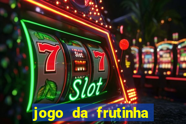 jogo da frutinha para ganhar dinheiro